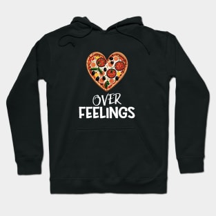 Pizza Over Feelings - Funny Hoodie